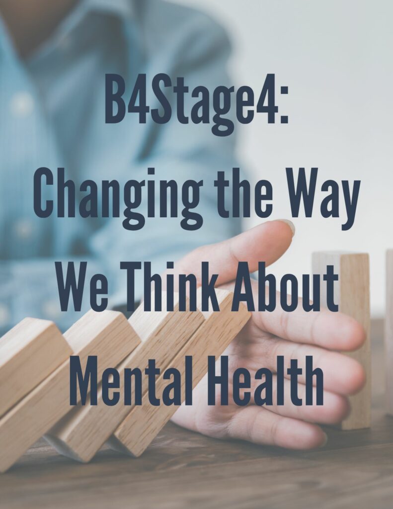 A hand holding up a row of blocks with the text, B4Stage4: Changing the Way we Think About Mental Health